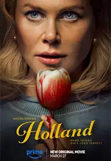 Holland is a 2025 American mystery thriller film directed by Mimi Cave, written by Andrew Sodroski, and starring Nicole Kidman, Gael García Bernal, Matthew Macfadyen, and Jude Hill. The film premiered at the 2025 South by Southwest Festival on March 9, 2025, and was released on Amazon Prime Video on March 27, 2025.